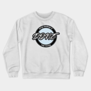 EVERY CHALLENGE IS DONE Crewneck Sweatshirt